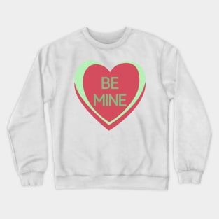 Be Mine. Candy Hearts Valentine's Day Quote. Crewneck Sweatshirt